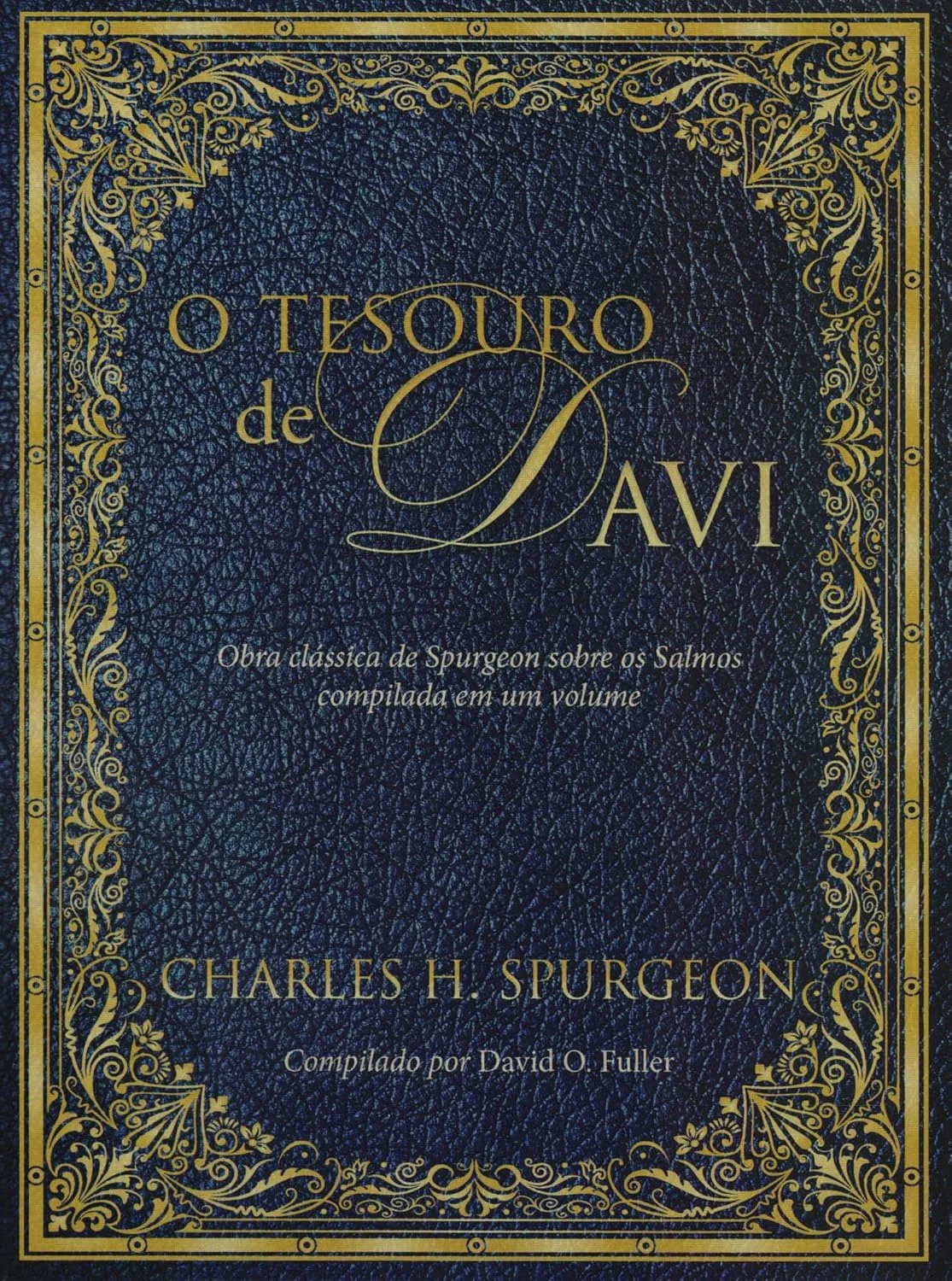 Compilado — O Tesouro de Davi: Obra Clássica de Spurgeon Sobre os Salmos Compilada em um Volume: Obra clássica de spurgeon sobre os salmos compilada em um volume